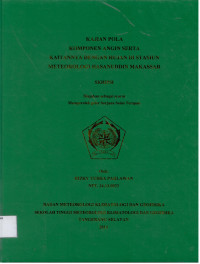 Image of KAJIAN POLA
KOMPONEN ANGIN SERTA
KAITANNYA DENGAN HUJAN DI STASIUN
METEOROLOGI HASANUDDIN MAKASSAR