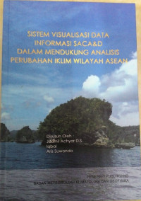 Image of SISTEM VISUALISAI DATA INFORMASI SACA&D DALAM MENDUKUNG ANALISIS PERUBAHAN IKLIM WILAYAH ASEAN