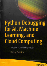 Image of Python Debugging for AI, Machine Learning, and Cloud Computing: A Pattern-Oriented Approach